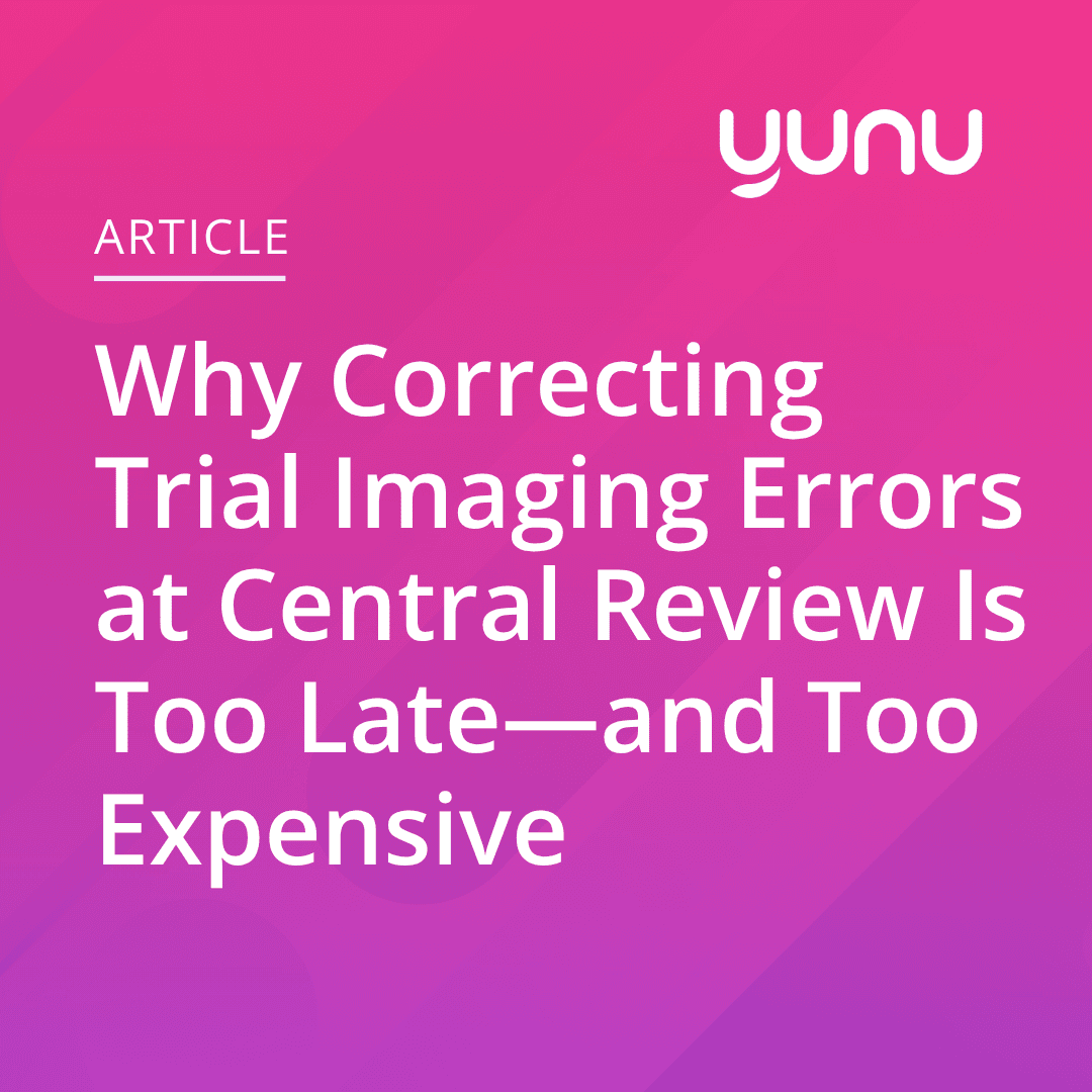 Why Correcting Trial Imaging Errors at Central Review Is Too Late—and Too Expensive